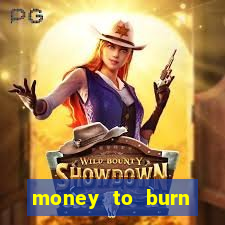 money to burn system pt br